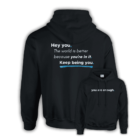 Black hoodie with “you are enough.” on the front and a motivational quote on the back: “Hey you, The world is better because you're in it. Keep being you.”
